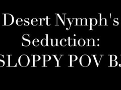 Emma Choice Desert Nymph Seduction: Sloppy POV BJ